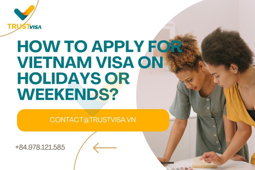 Apply For A Vietnam Visa On Holidays And Weekends