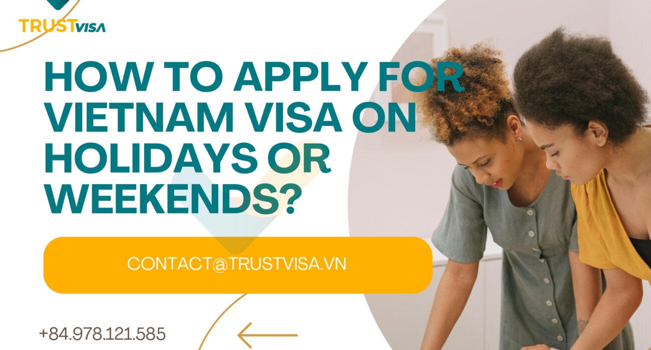 Apply For A Vietnam Visa On Holidays And Weekends