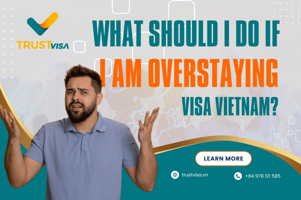 what should i do if i am overstaying my Visa in Vietnam?